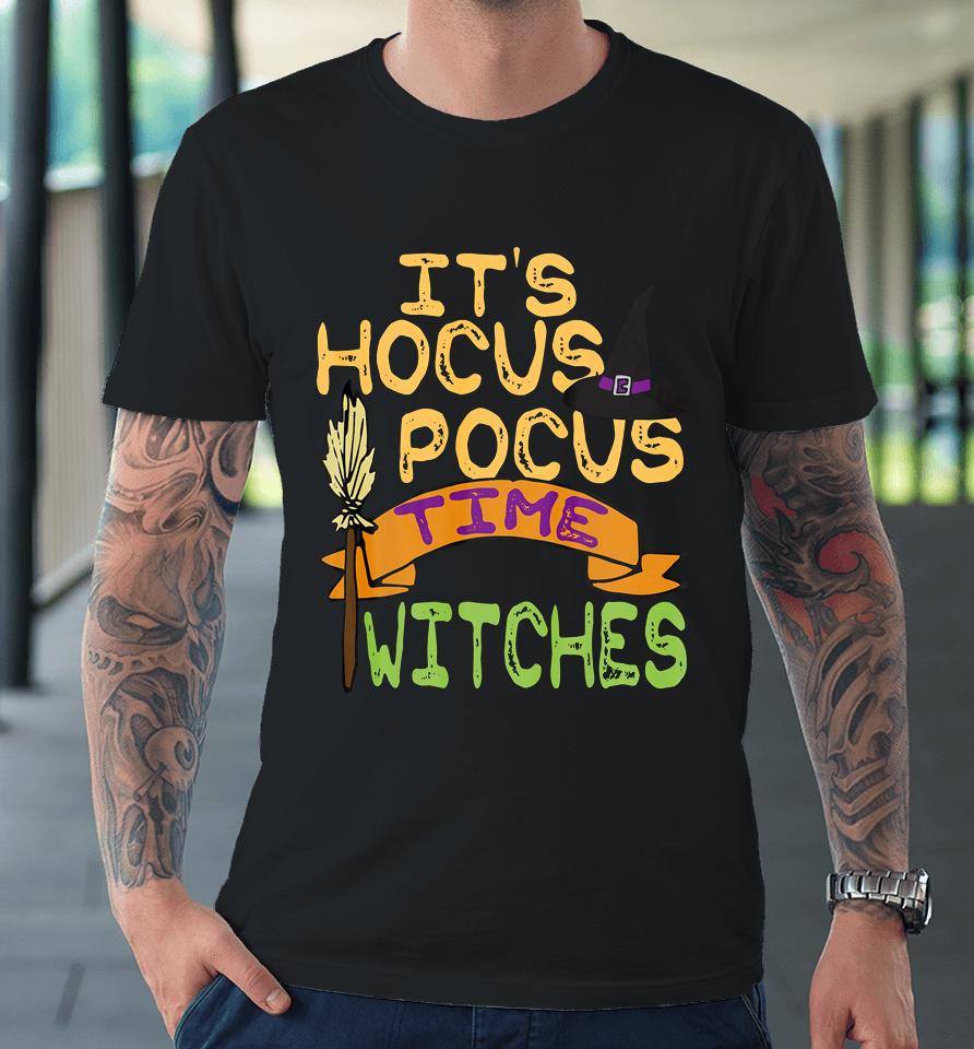 It S Hocus Pocus Time Witches T Funny Halloween Premium T-Shirt