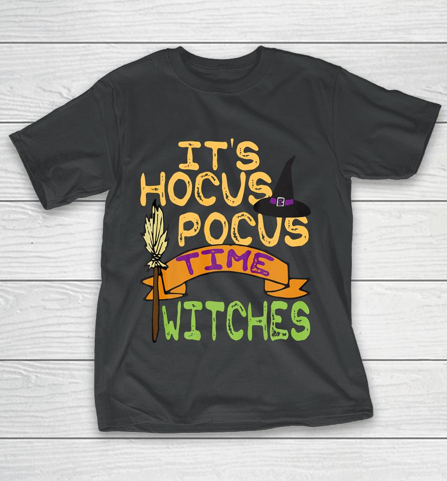 It S Hocus Pocus Time Witches T Funny Halloween T-Shirt