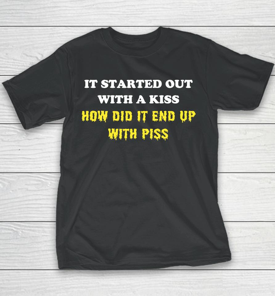 It Started Out With A Kiss How Did It End Up With Piss Youth T-Shirt