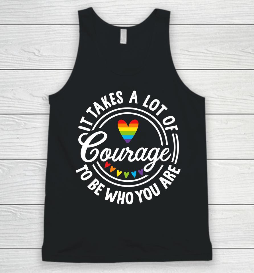It Takes A Lot Of Courage To Be Yourself Lgbt Pride Month Unisex Tank Top