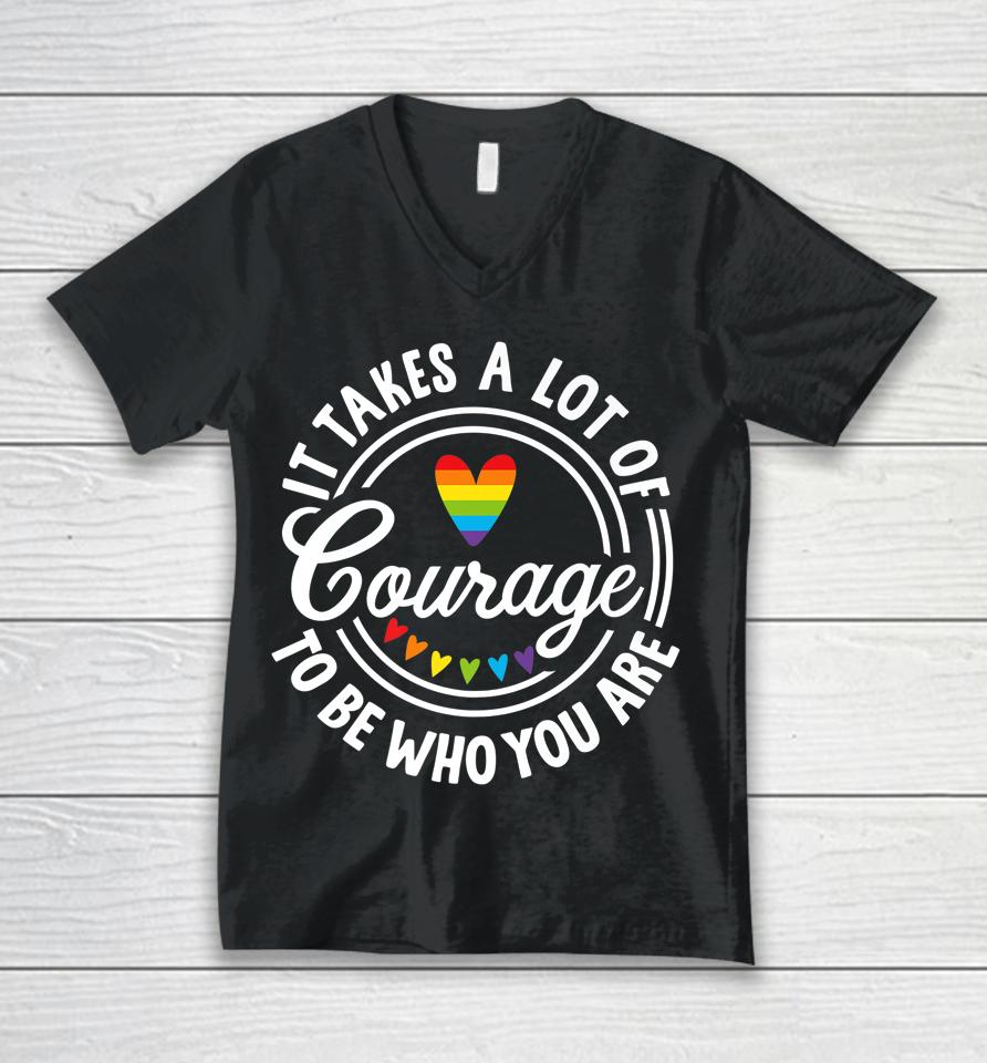It Takes A Lot Of Courage To Be Yourself Lgbt Pride Month Unisex V-Neck T-Shirt