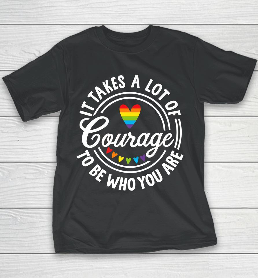 It Takes A Lot Of Courage To Be Yourself Lgbt Pride Month Youth T-Shirt