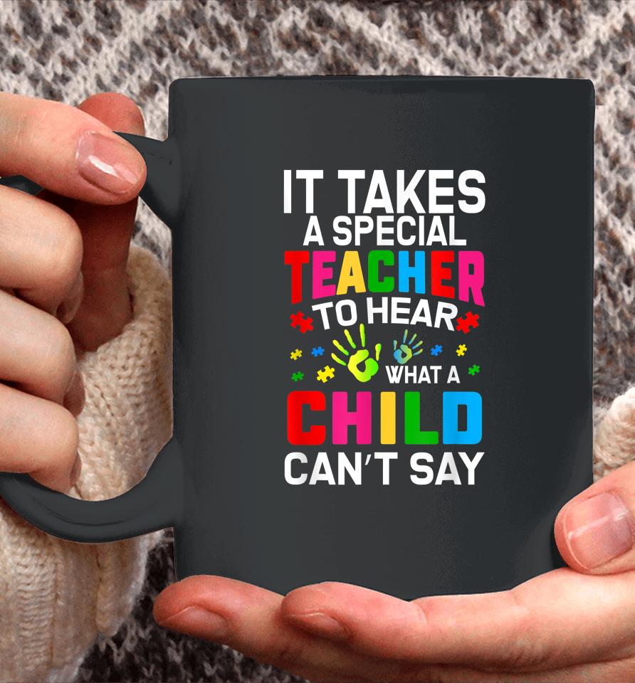 It Takes A Special Teacher To Hear What A Child Can't Say Coffee Mug