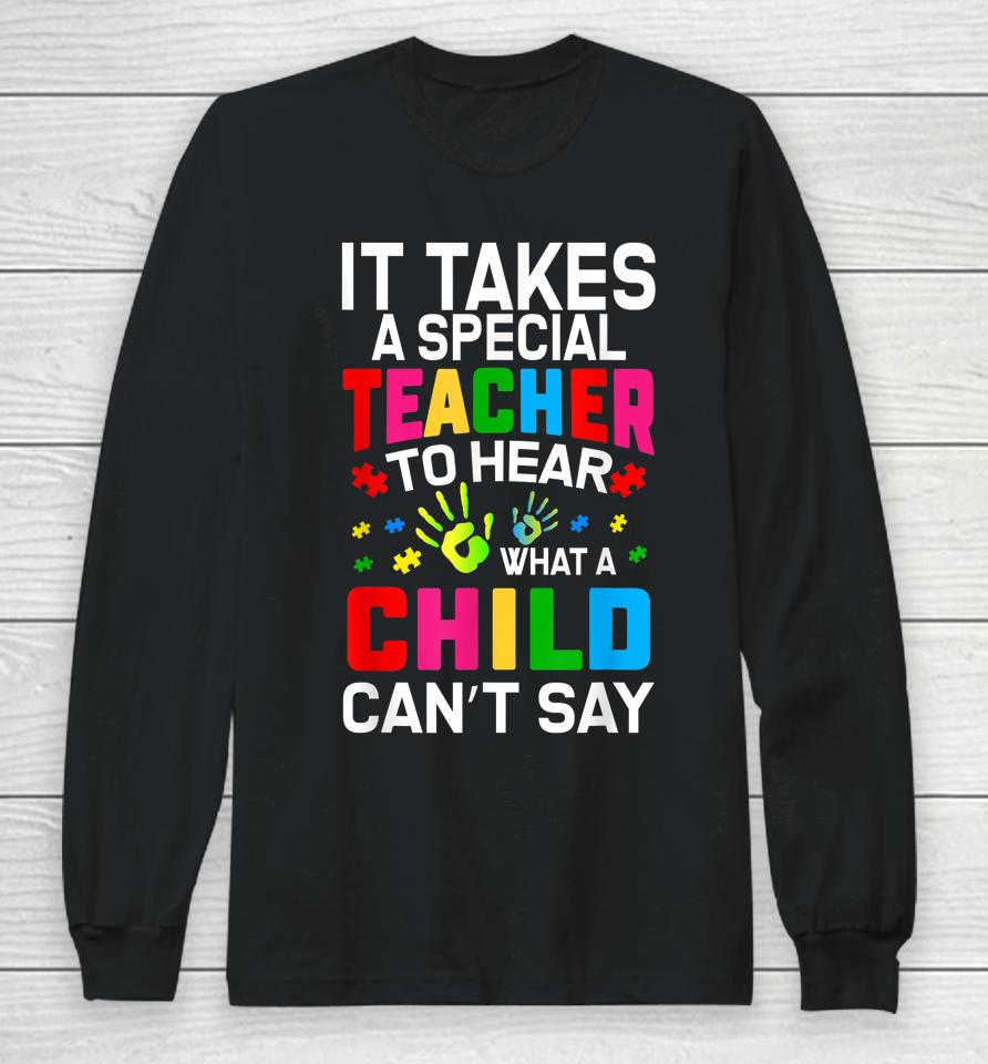 It Takes A Special Teacher To Hear What A Child Can't Say Long Sleeve T-Shirt