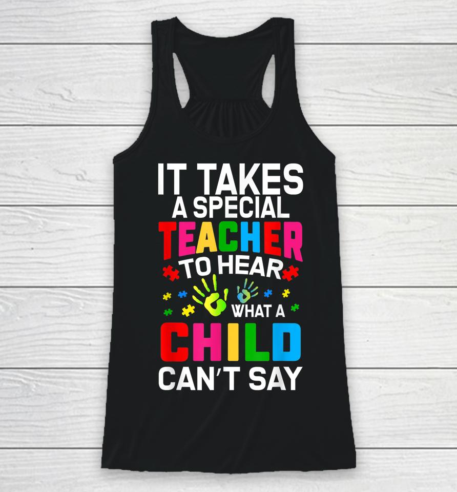 It Takes A Special Teacher To Hear What A Child Can't Say Racerback Tank