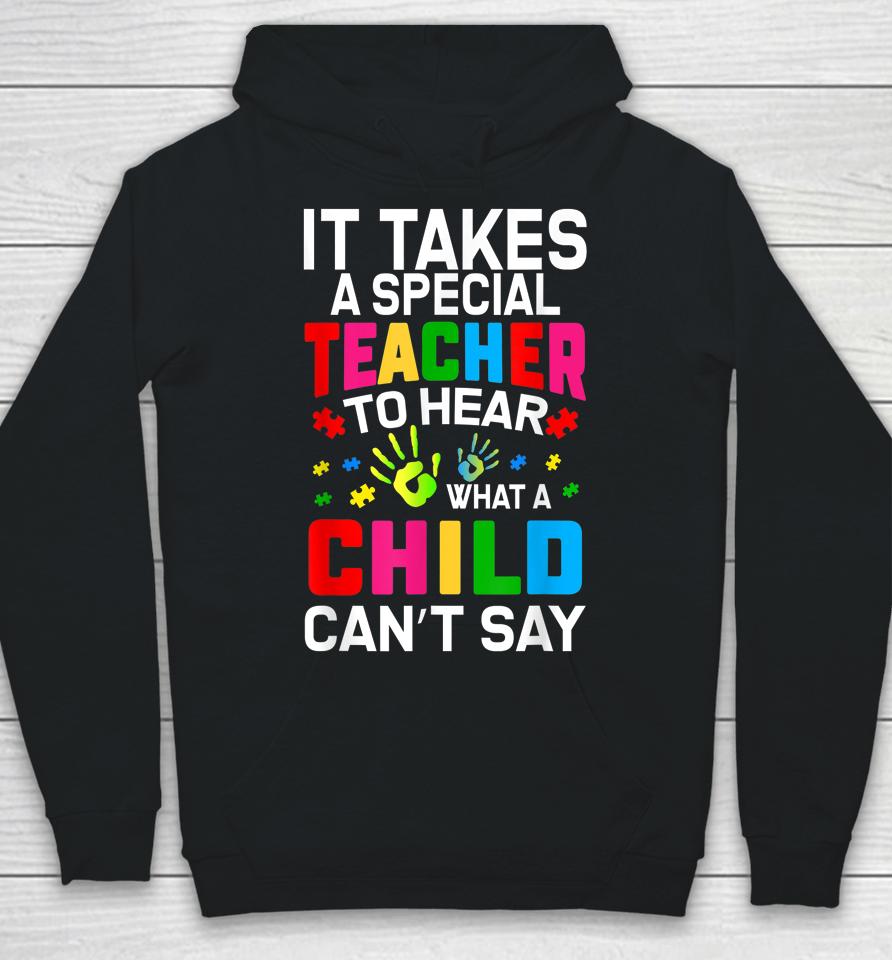 It Takes A Special Teacher To Hear What A Child Can't Say Hoodie