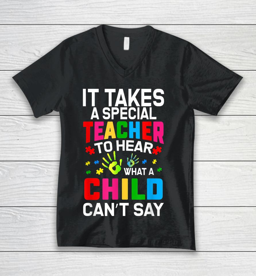 It Takes A Special Teacher To Hear What A Child Can't Say Unisex V-Neck T-Shirt