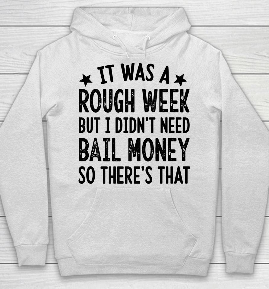 It Was A Rough Week But I Didn't Need Bail Money Retro Quote Hoodie