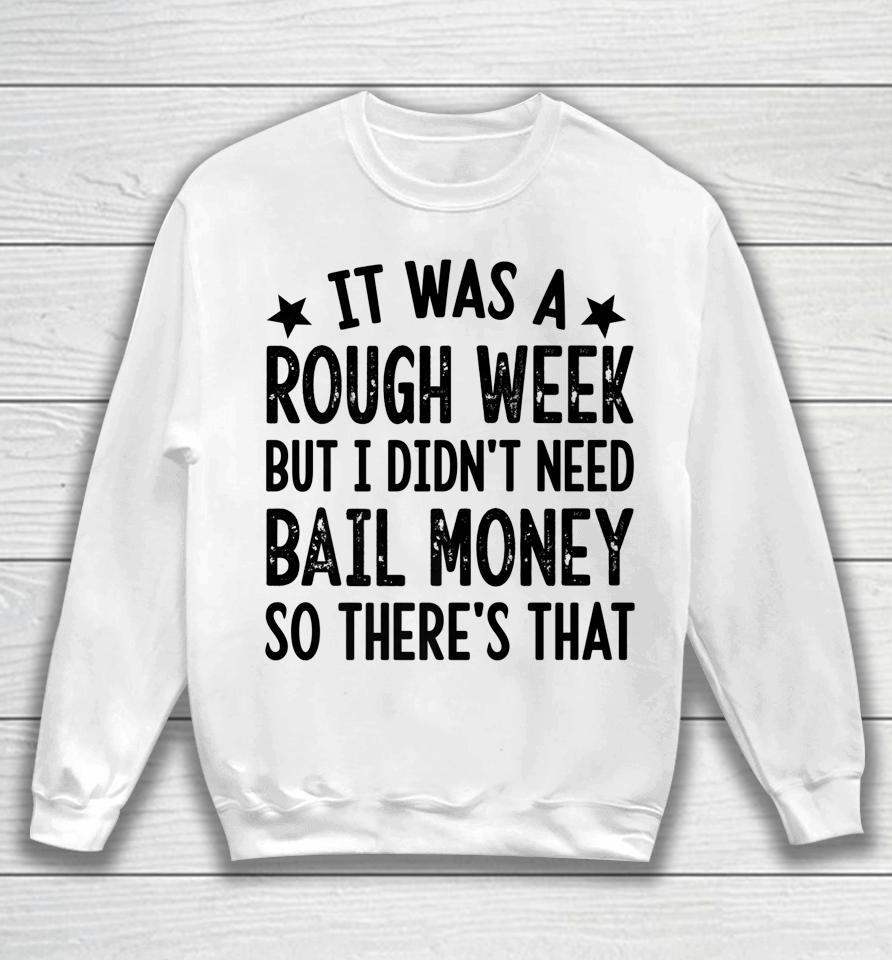 It Was A Rough Week But I Didn't Need Bail Money Retro Quote Sweatshirt