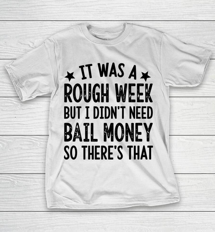 It Was A Rough Week But I Didn't Need Bail Money Retro Quote T-Shirt