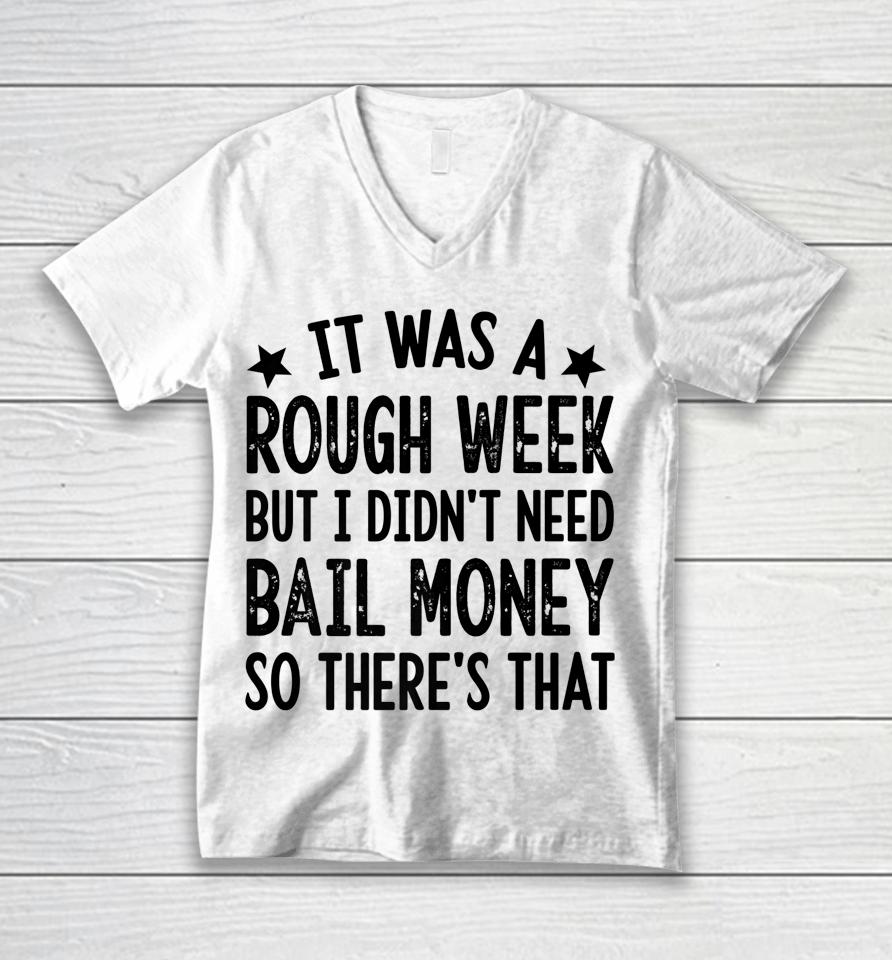 It Was A Rough Week But I Didn't Need Bail Money Retro Quote Unisex V-Neck T-Shirt
