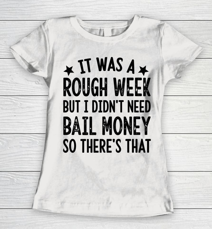 It Was A Rough Week But I Didn't Need Bail Money Retro Quote Women T-Shirt