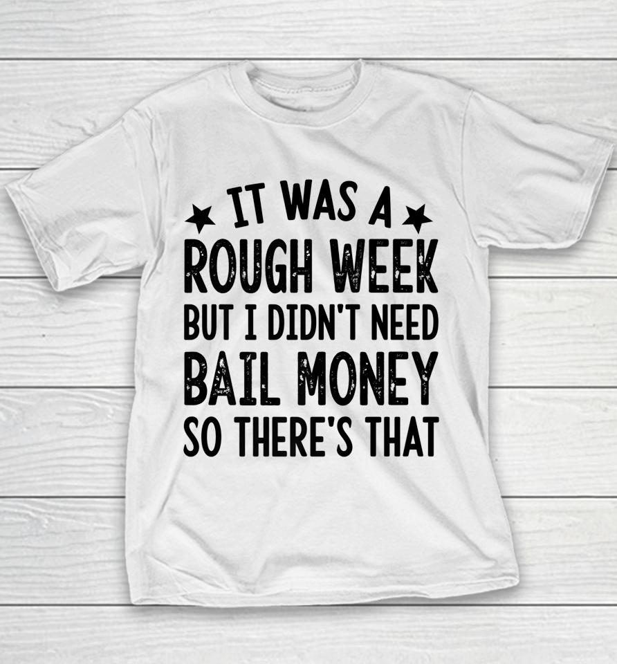 It Was A Rough Week But I Didn't Need Bail Money Retro Quote Youth T-Shirt