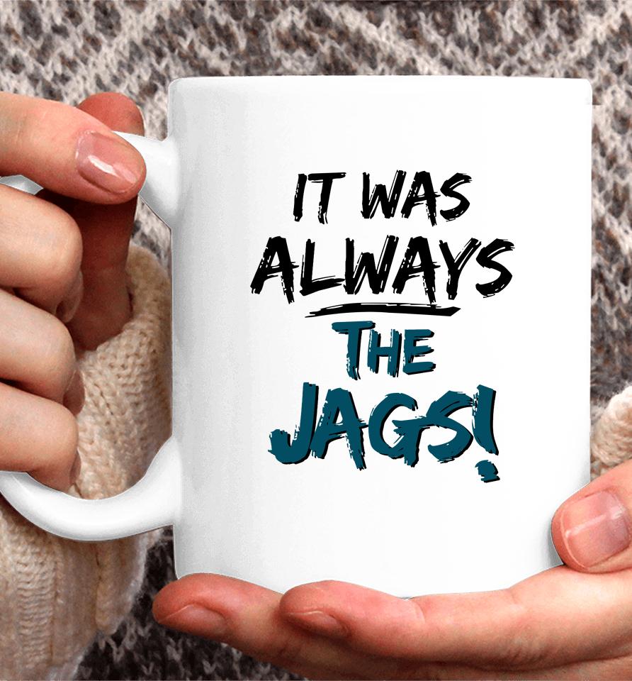 It Was Always The Jags Coffee Mug