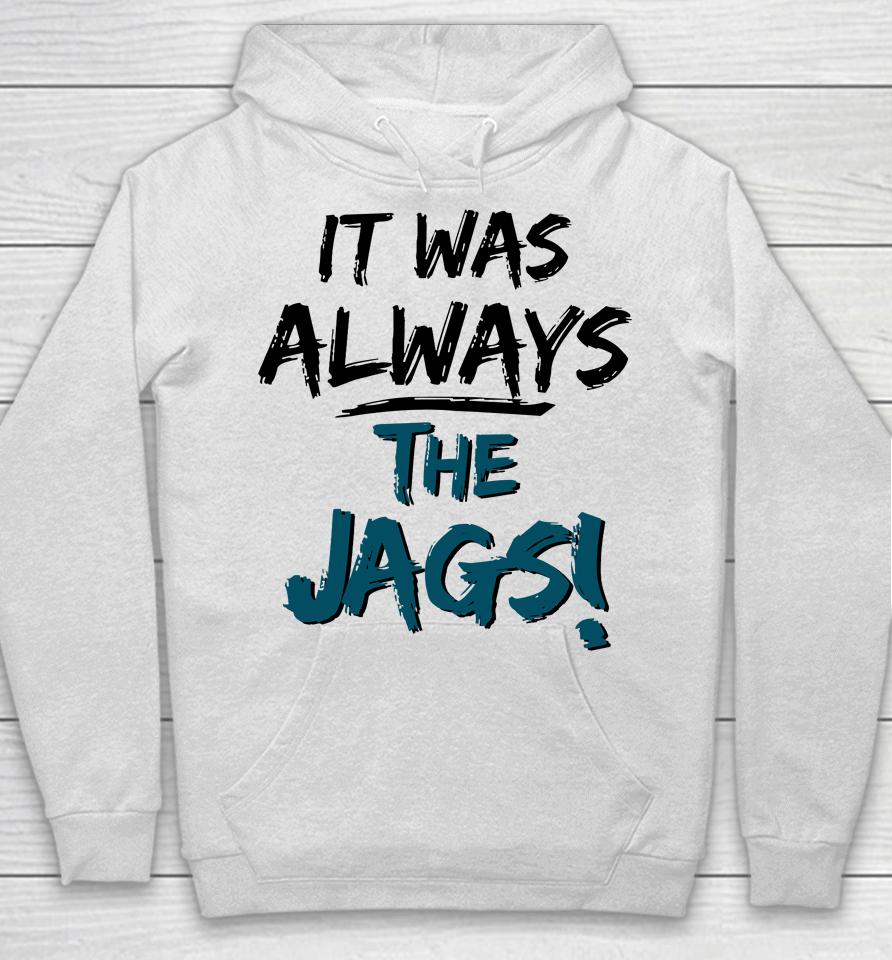 It Was Always The Jags Hoodie