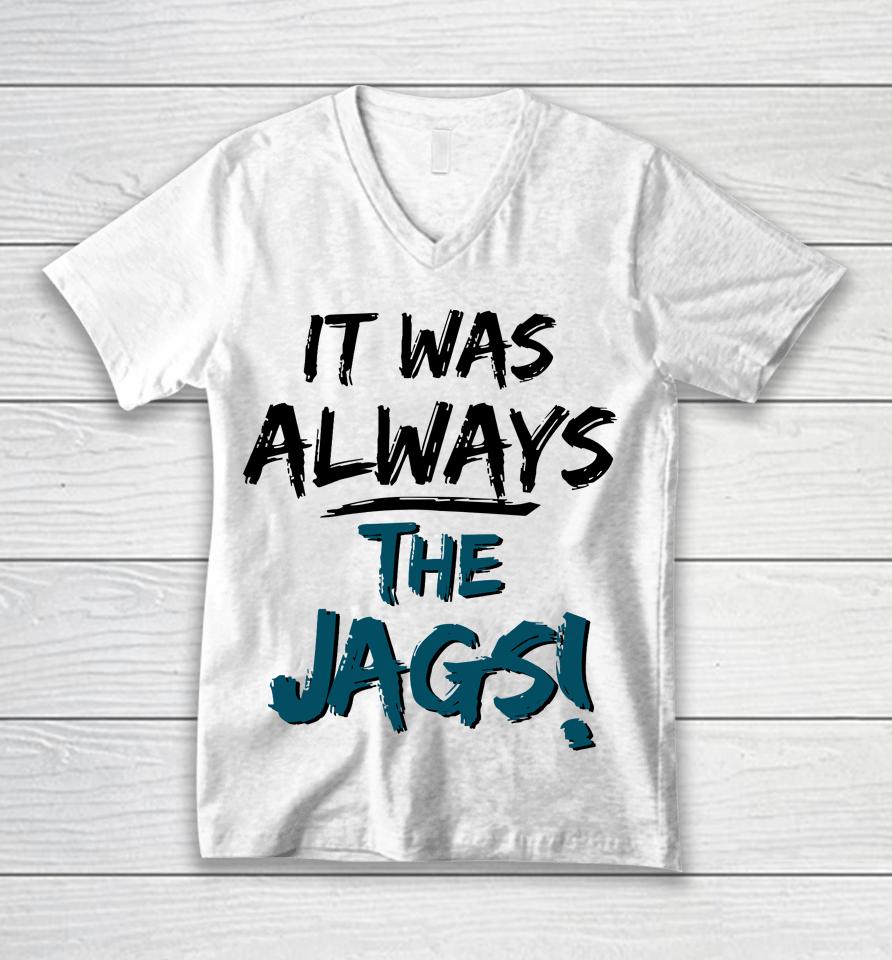 It Was Always The Jags Unisex V-Neck T-Shirt