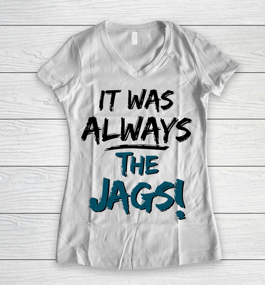 It Was Always The Jags Women V-Neck T-Shirt