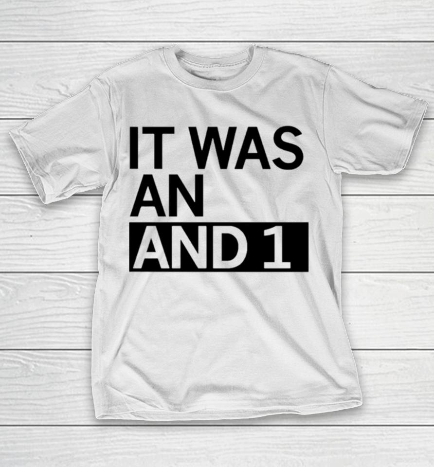 It Was An And 1 T-Shirt