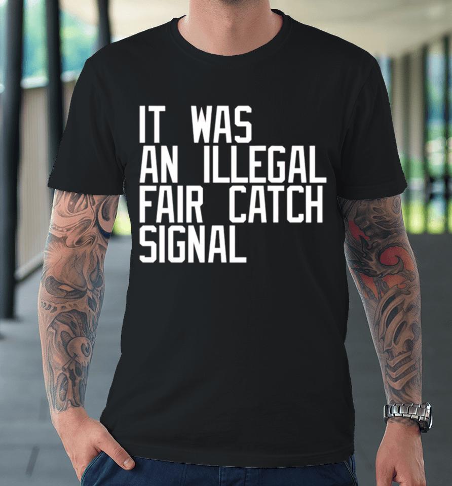 It Was An Illegal Fair Catch Signal Premium T-Shirt