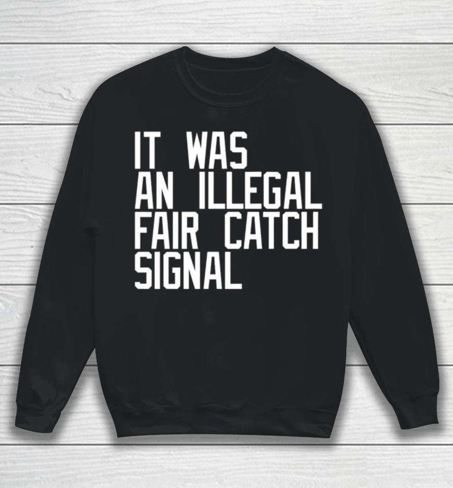 It Was An Illegal Fair Catch Signal Sweatshirt