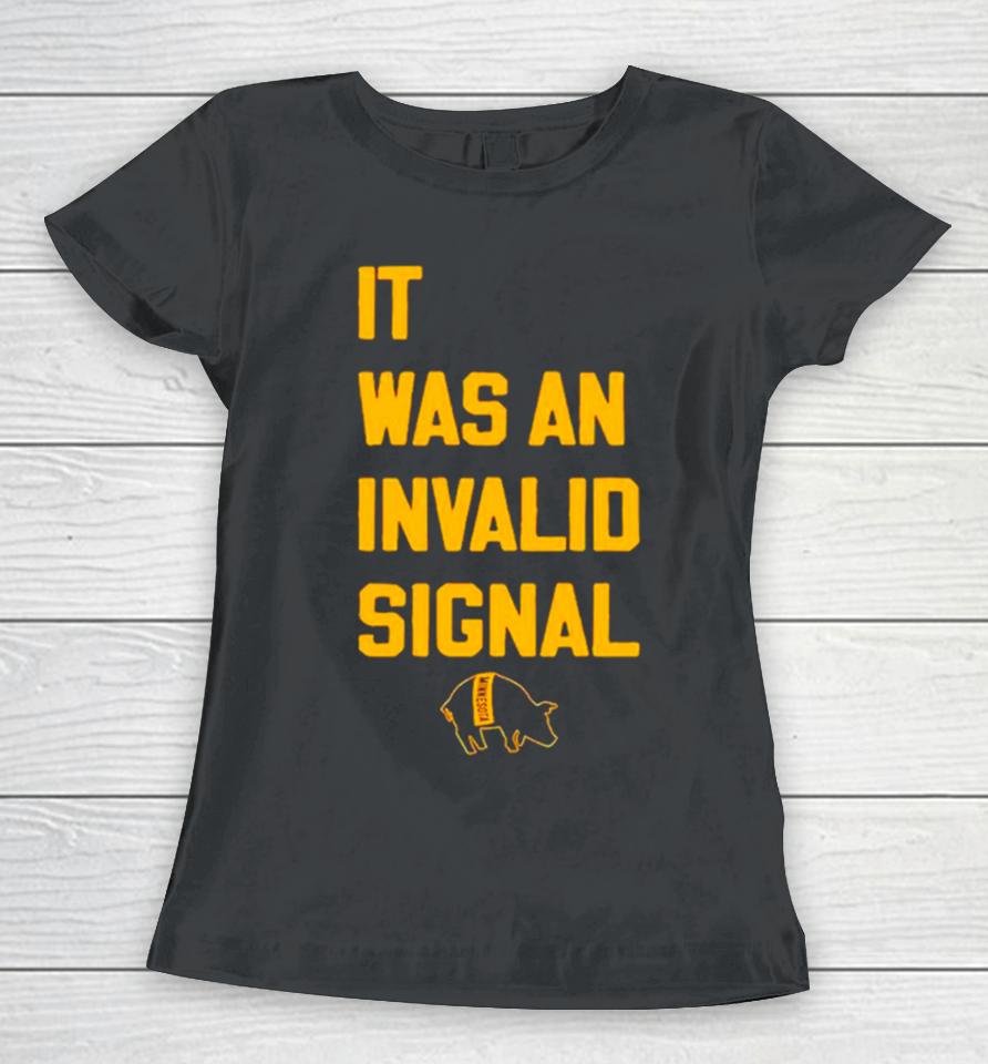 It Was An Invalid Signal Women T-Shirt