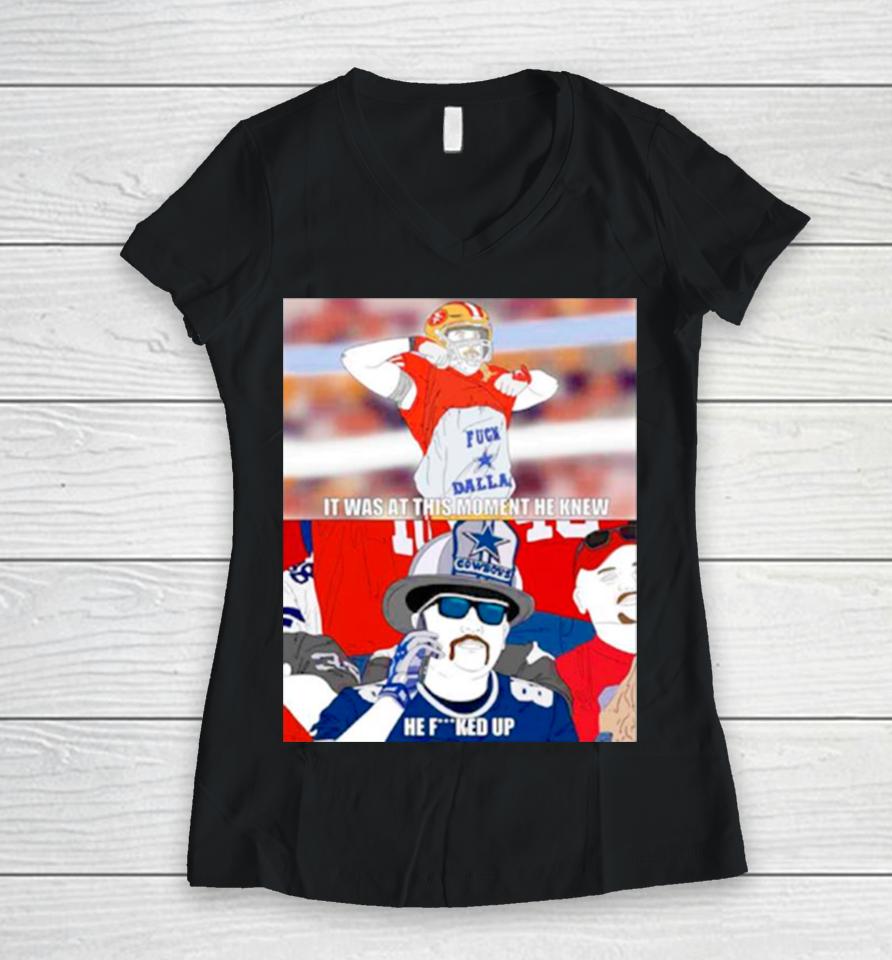 It Was At This Moment He Knew He Fucked Up Dallas Cowboys Women V-Neck T-Shirt