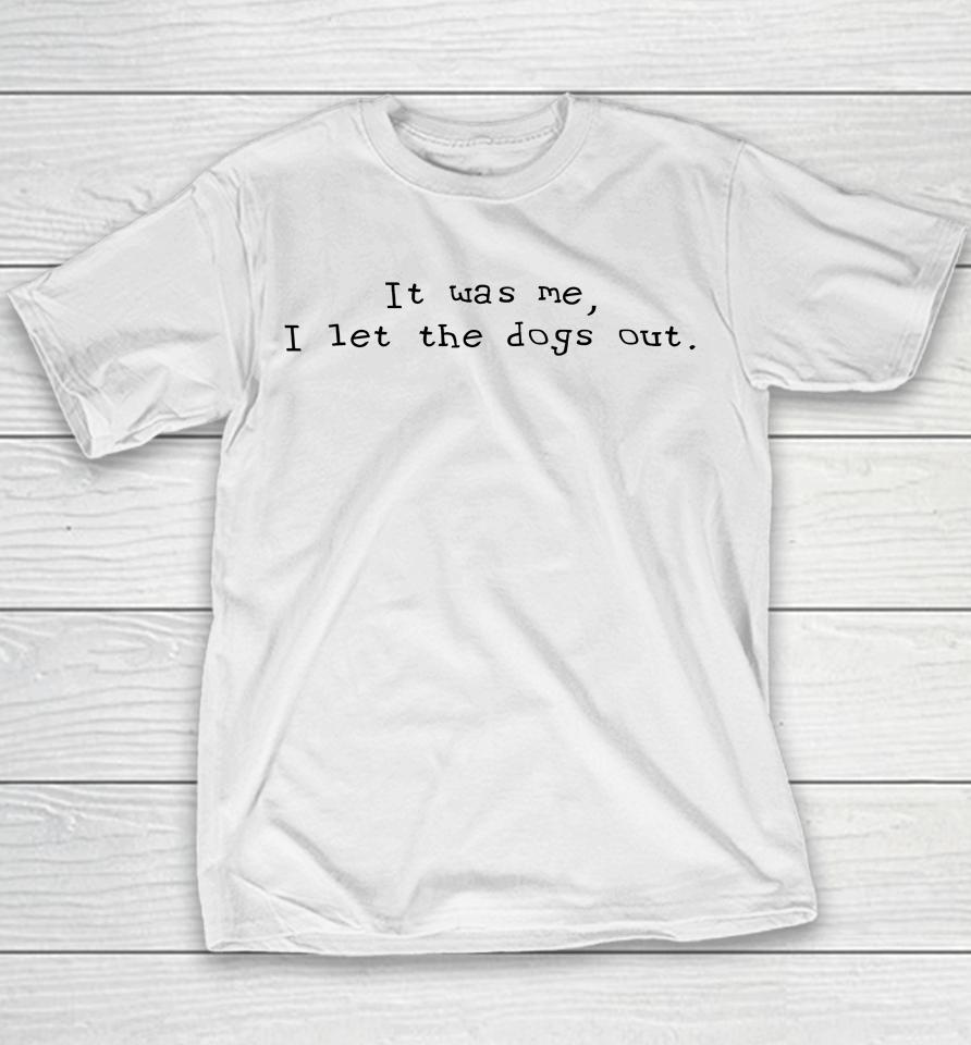 It Was Me I Let The Dogs Out Youth T-Shirt