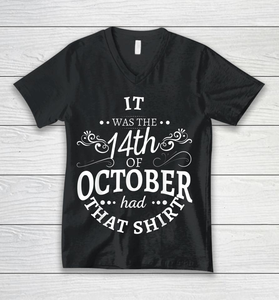 It Was The 14Th Of October Had That Shirt Unisex V-Neck T-Shirt