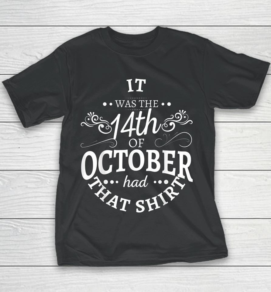 It Was The 14Th Of October Had That Shirt Youth T-Shirt
