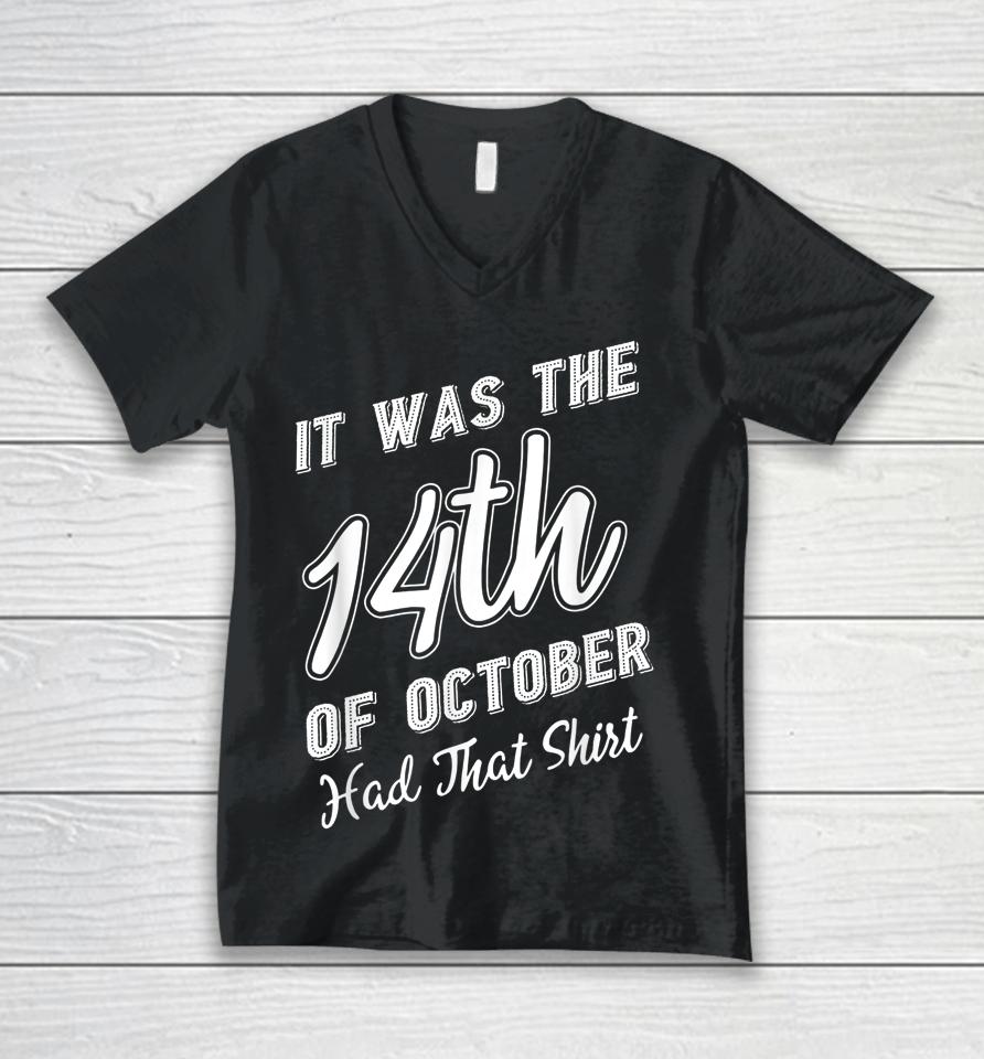 It Was The 14Th Of October Had That Shirt Tee Unisex V-Neck T-Shirt