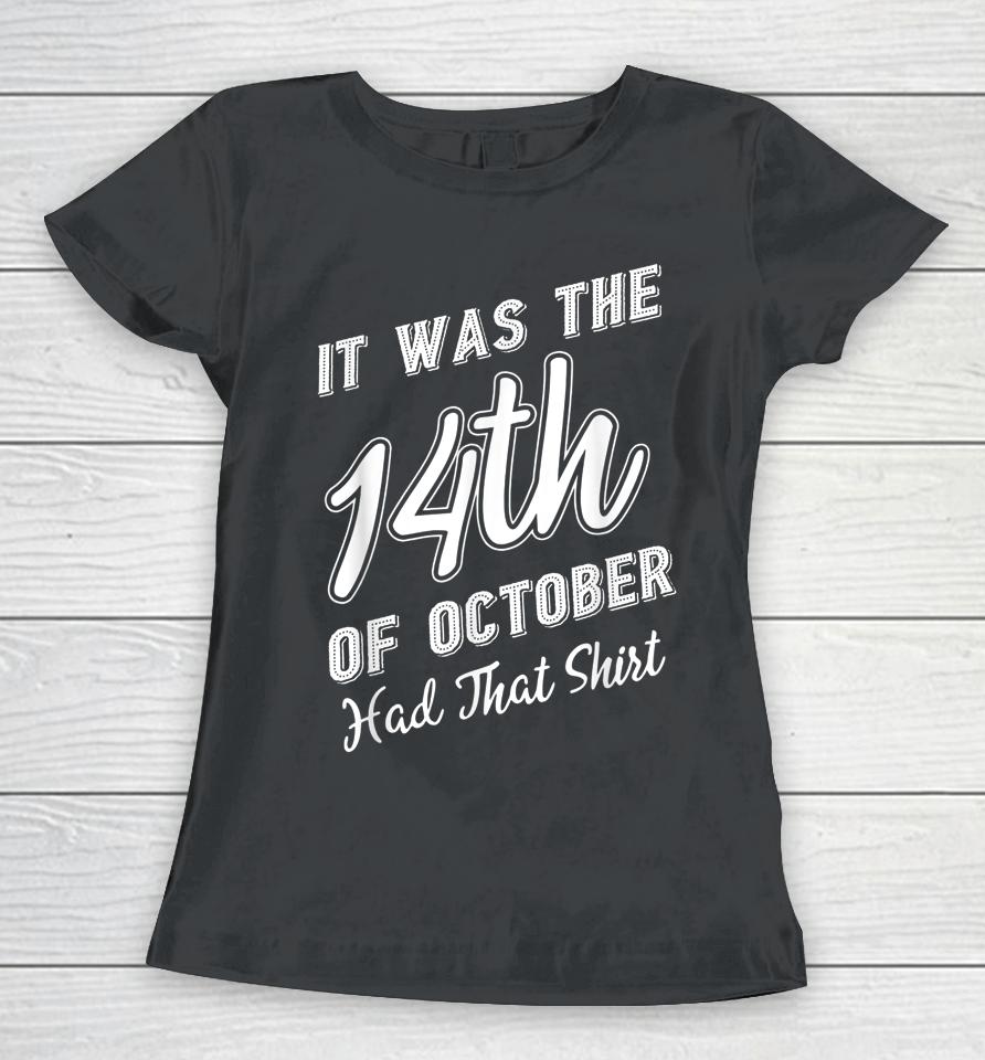 It Was The 14Th Of October Had That Shirt Tee Women T-Shirt
