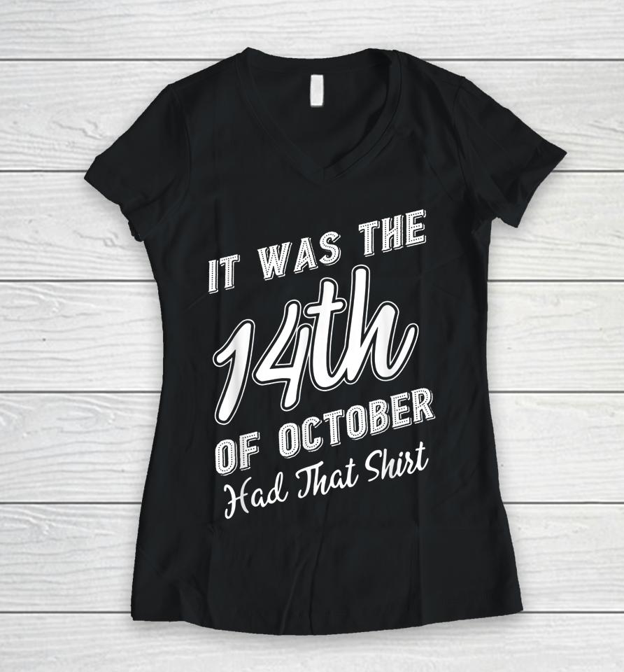 It Was The 14Th Of October Had That Shirt Tee Women V-Neck T-Shirt