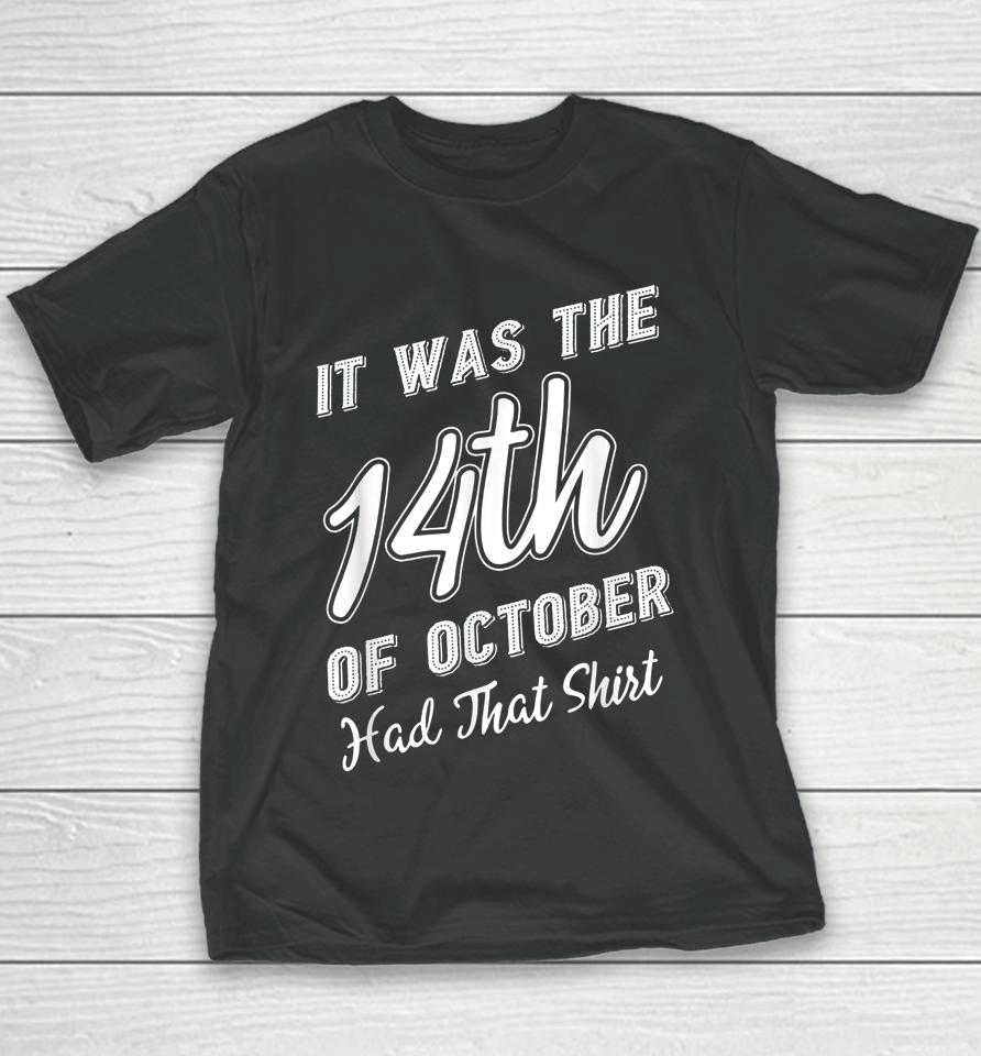 It Was The 14Th Of October Had That Shirt Tee Youth T-Shirt