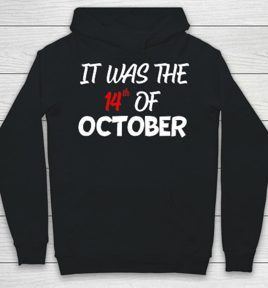 It Was The 14Th Of October Had That Hoodie