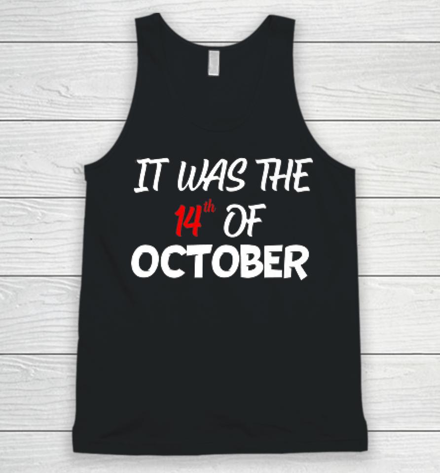 It Was The 14Th Of October Had That Unisex Tank Top