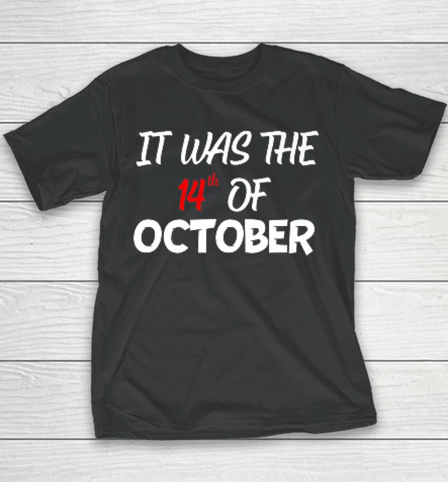 It Was The 14Th Of October Had That Youth T-Shirt
