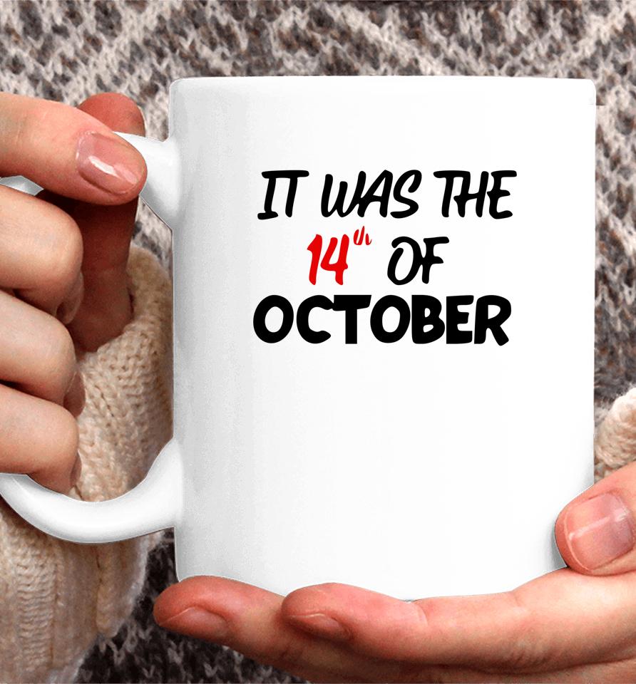 It Was The 14Th Of October Had That Coffee Mug