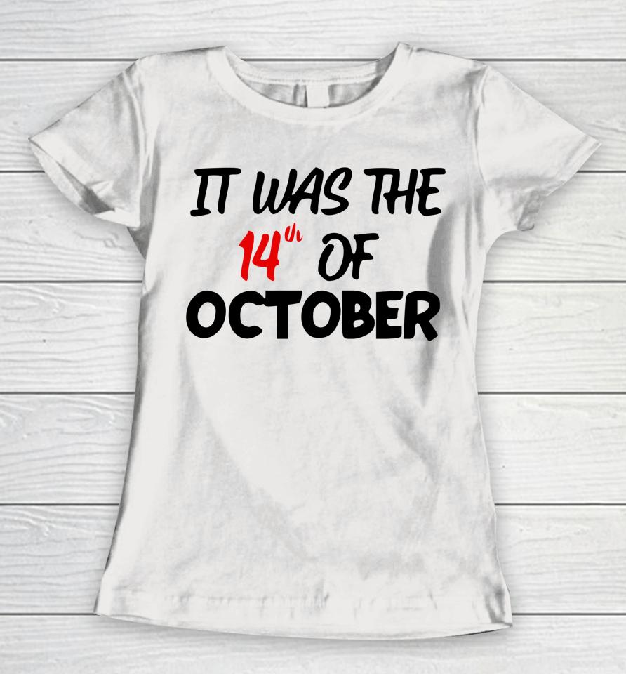 It Was The 14Th Of October Had That Women T-Shirt