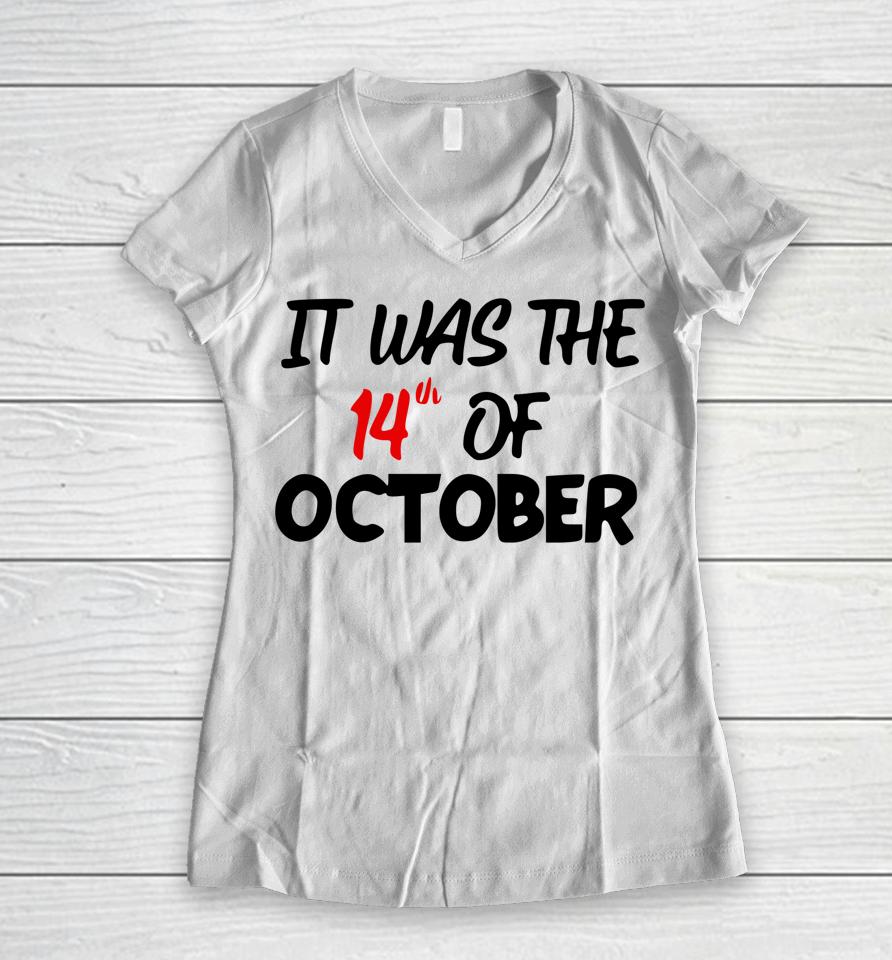 It Was The 14Th Of October Had That Women V-Neck T-Shirt