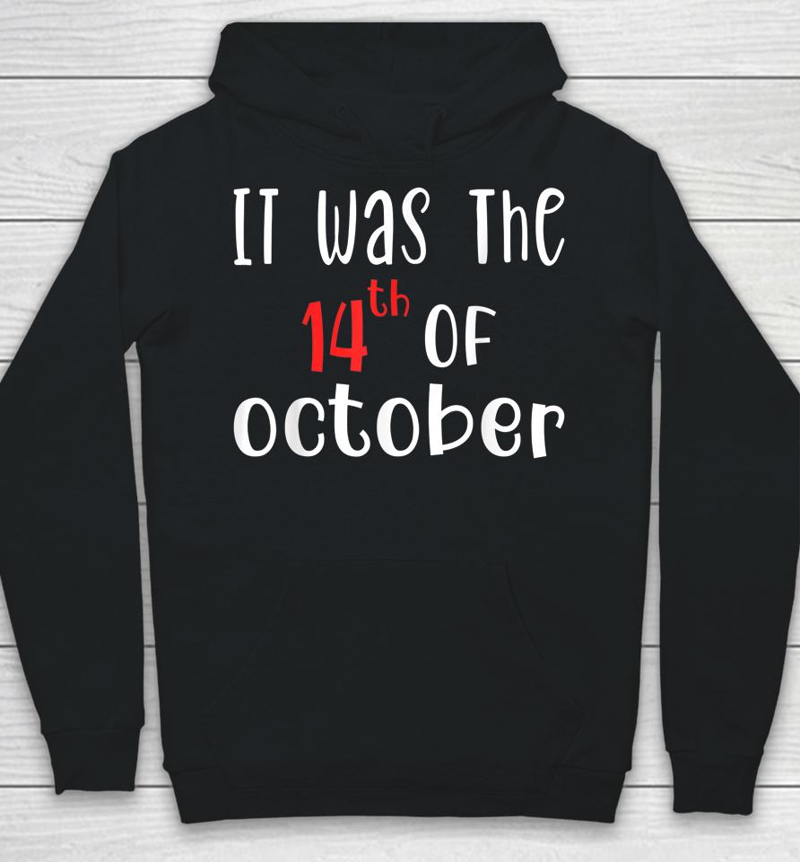 It Was The 14Th Of October Hoodie