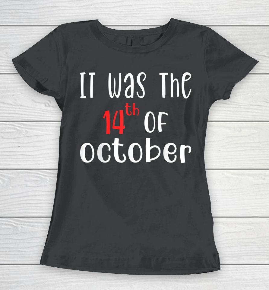 It Was The 14Th Of October Women T-Shirt