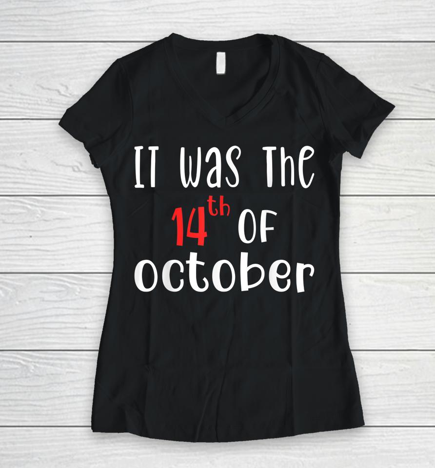 It Was The 14Th Of October Women V-Neck T-Shirt