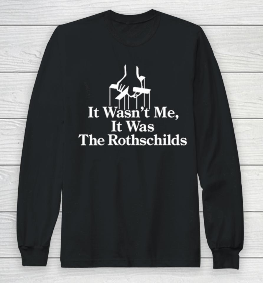 It Wasn’t Me It Was The Rothschilds Limited Long Sleeve T-Shirt
