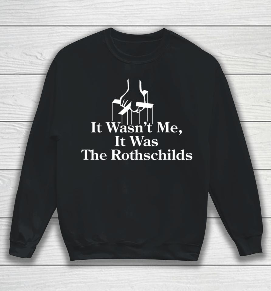 It Wasn't Me It Was The Rothschilds Sweatshirt