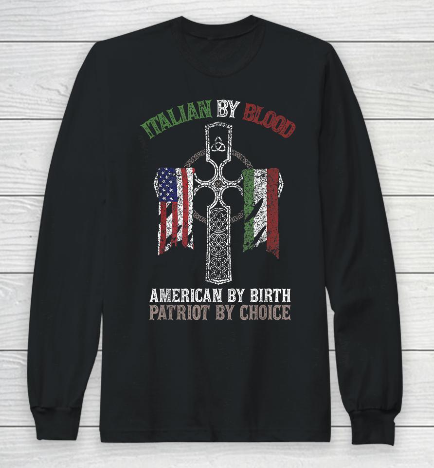 Italian By Blood American By Birth Patriot By Choice Long Sleeve T-Shirt
