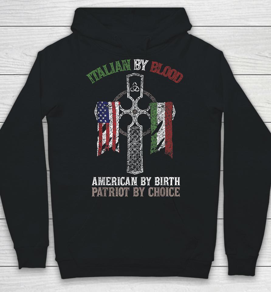 Italian By Blood American By Birth Patriot By Choice Hoodie