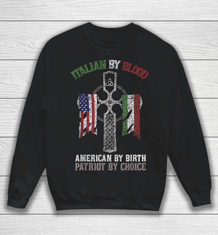 Italian By Blood American By Birth Patriot By Choice Sweatshirt