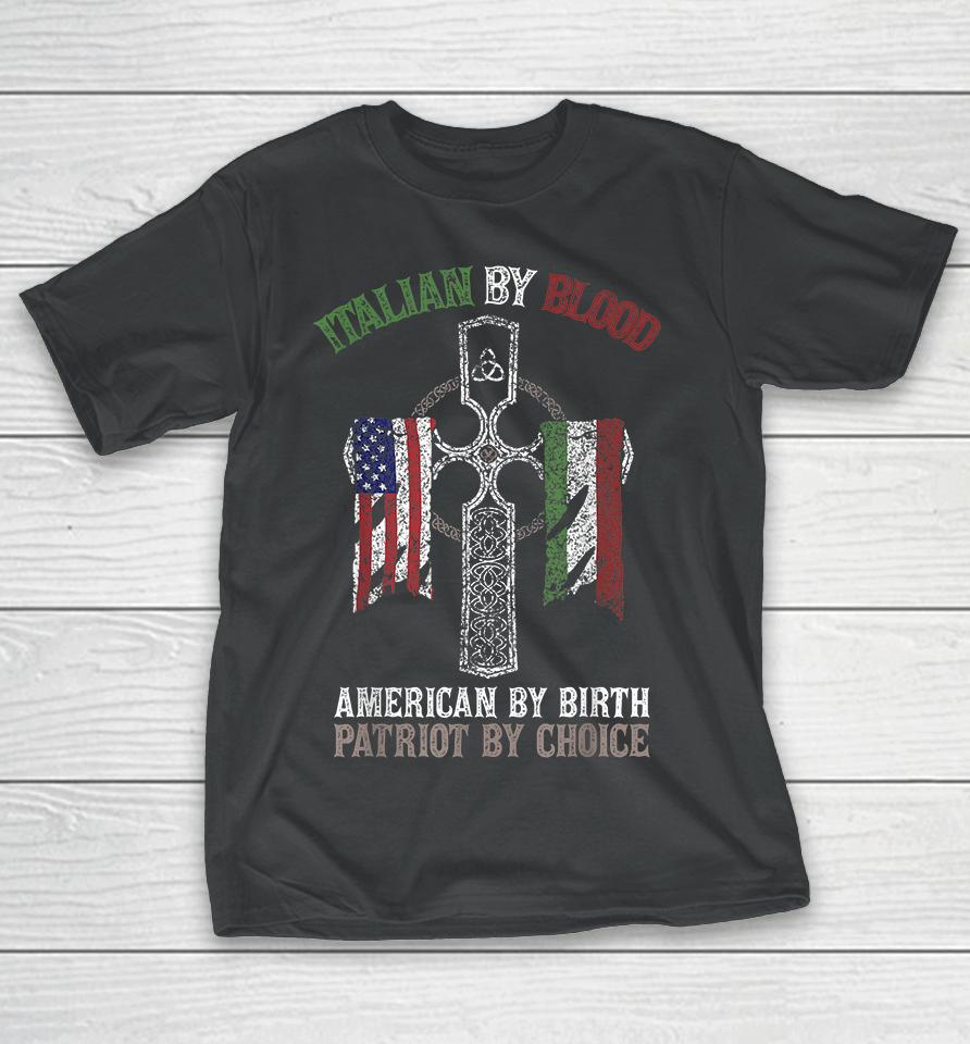 Italian By Blood American By Birth Patriot By Choice T-Shirt