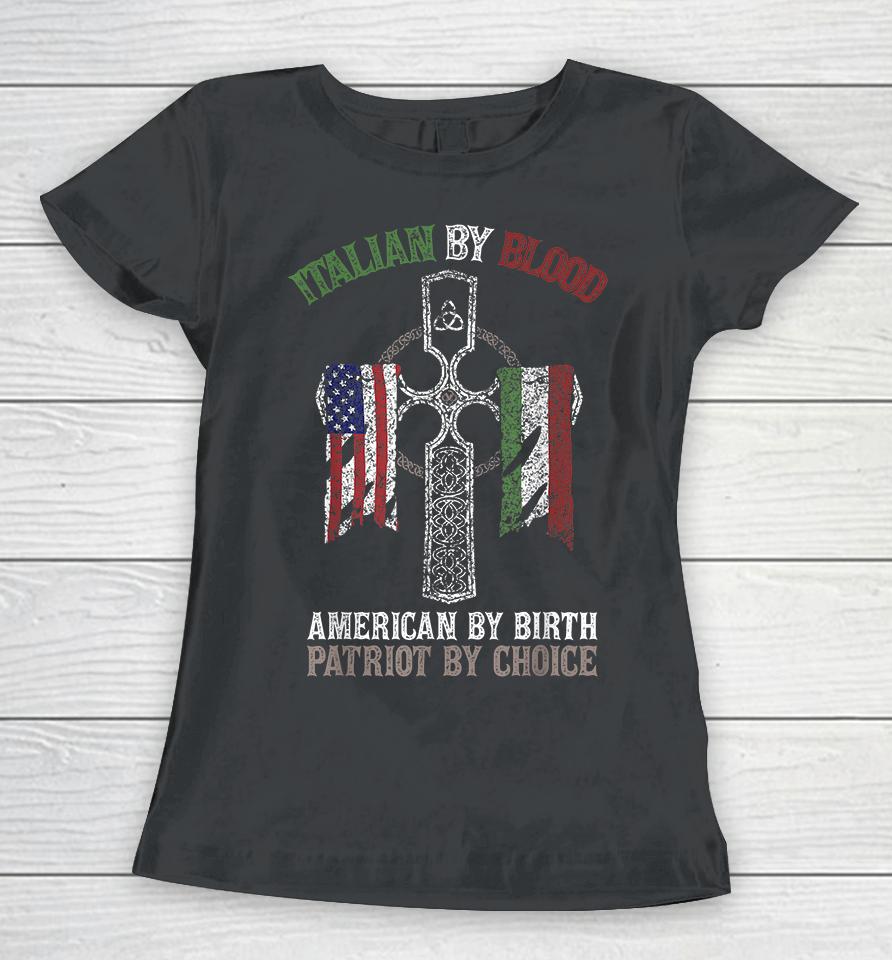 Italian By Blood American By Birth Patriot By Choice Women T-Shirt