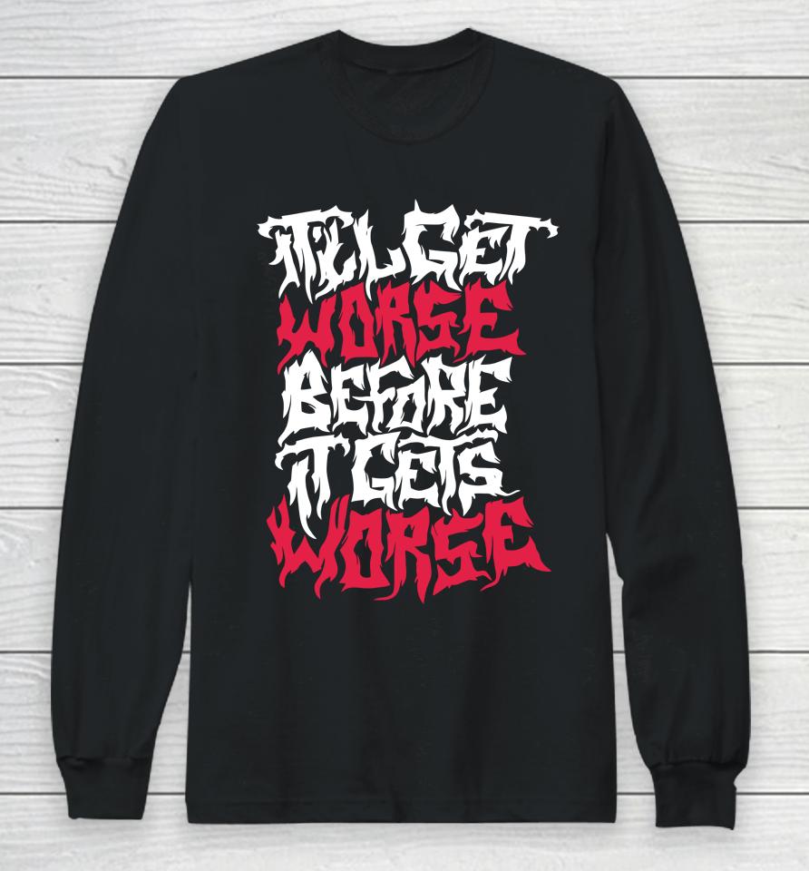 It'll Get Worse Before It Gets Worse Death Metal Long Sleeve T-Shirt